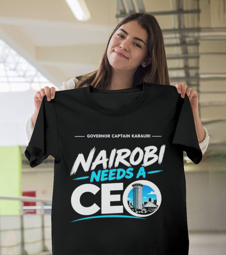 Governor Captain Karauri Nairobi Needs A CEO Cityscape T-Shirt