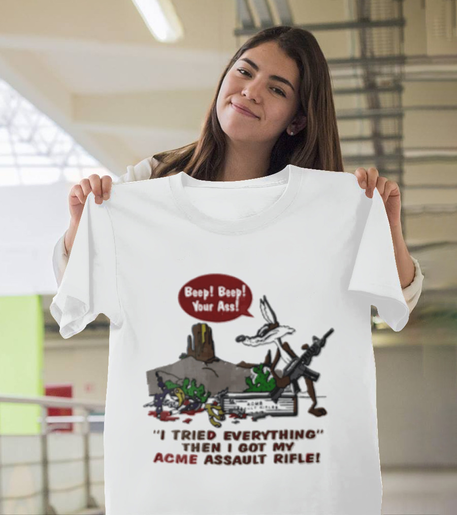 Looney Tunes Beep Beep I Tried Everything Then I Got My Acme Assault Rifle T-Shirt