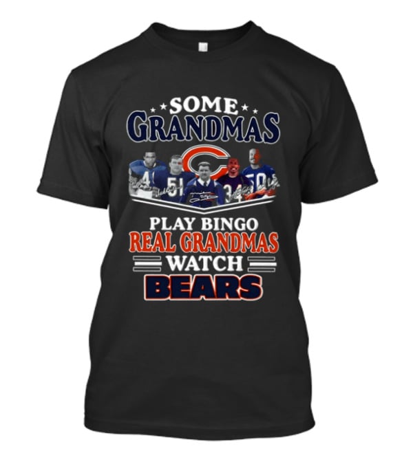 Mike Ditka Chicago Bears Legends Some Grandmas Play Bingo Real Grandmas Bears T-Shirt
