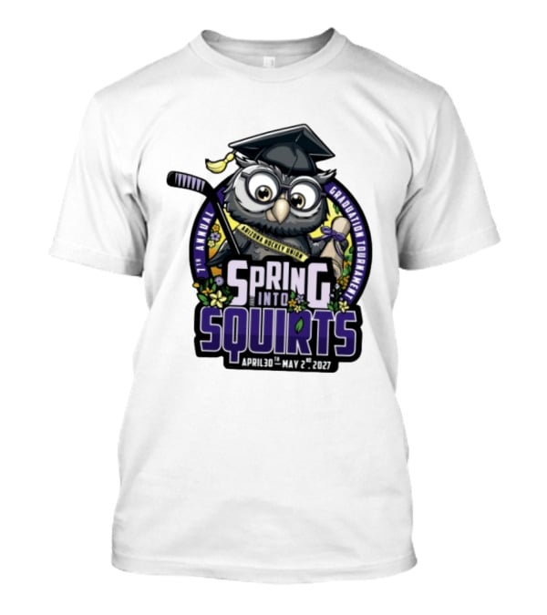 Spring Into Squirts U8 Mite Graduation Tournament 7th Annual April 30th May 2nd 2027 Hockey Owl T-Shirt