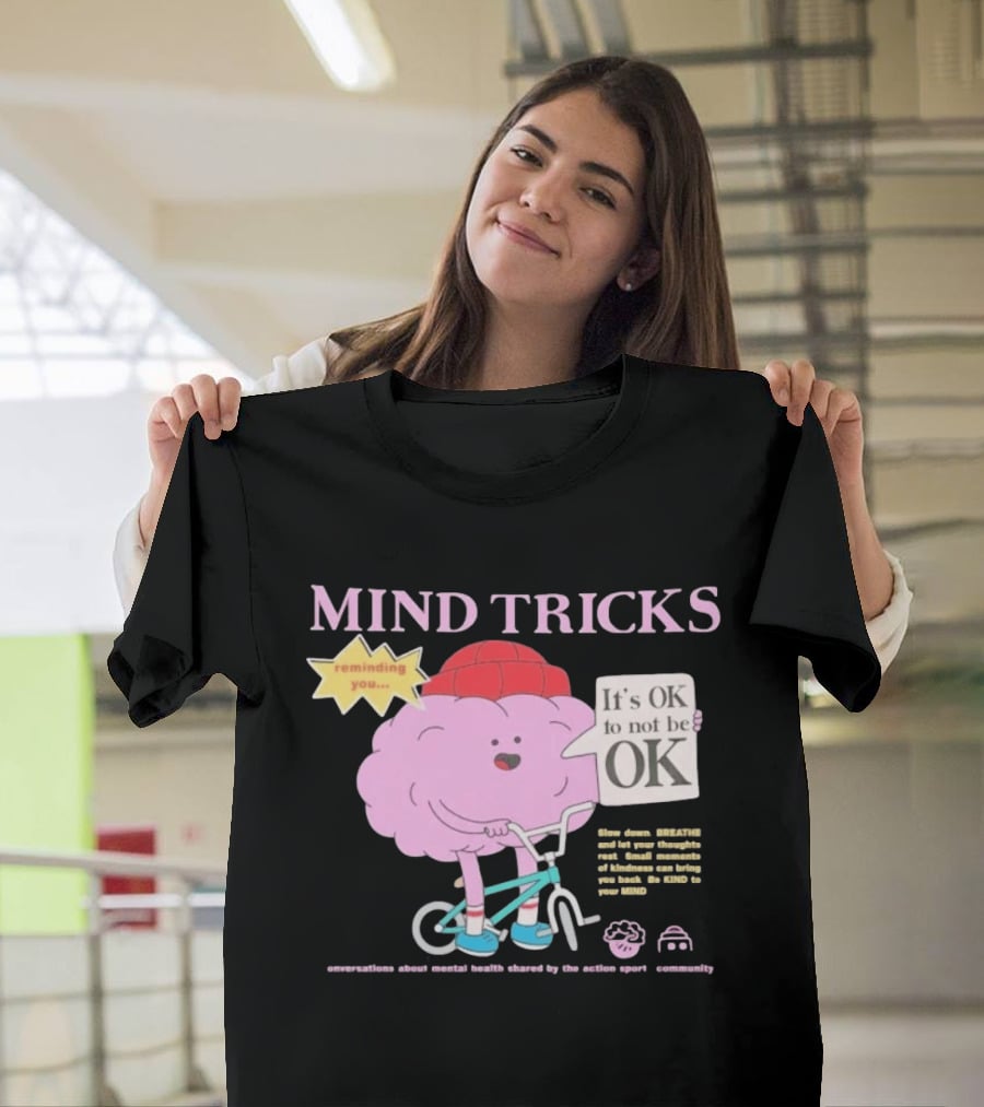 Mind Tricks Reminding You It's OK To Not Be OK Mental Health Conversations By The Action Sports Community T-Shirt