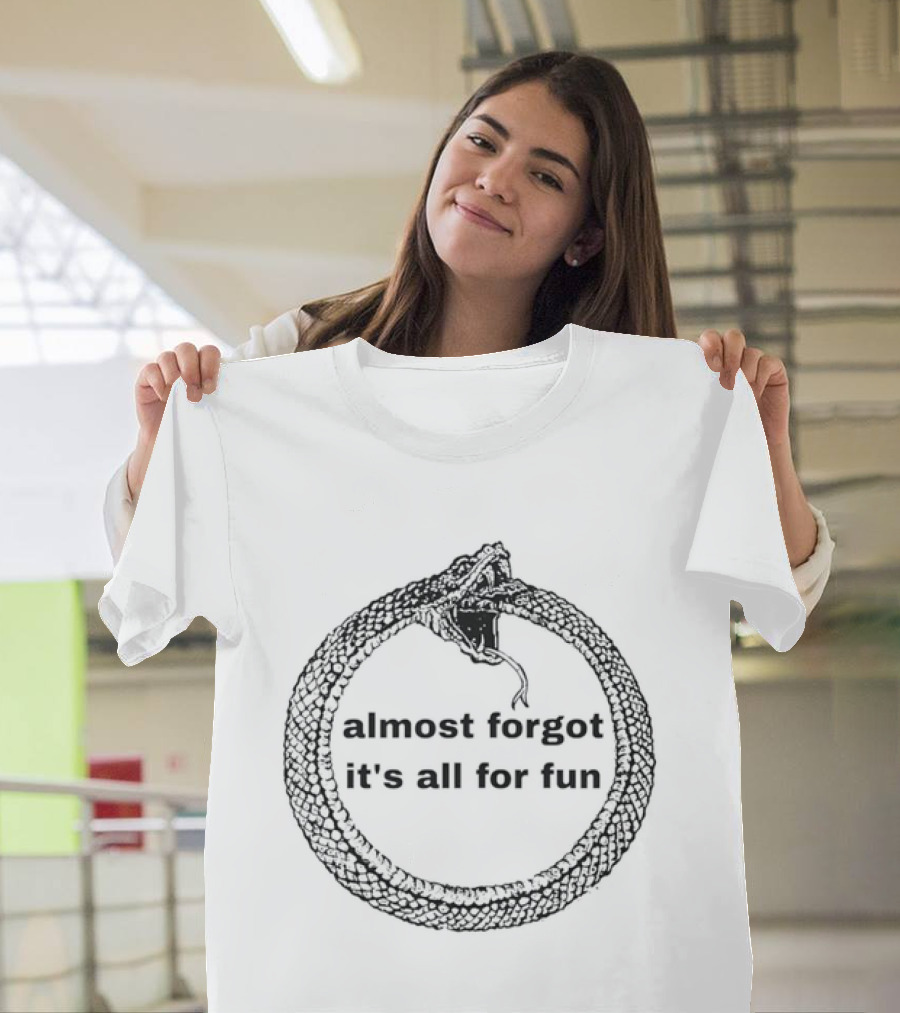 Almost Forgot It's All For Fun Ouroboros Snake T-Shirt