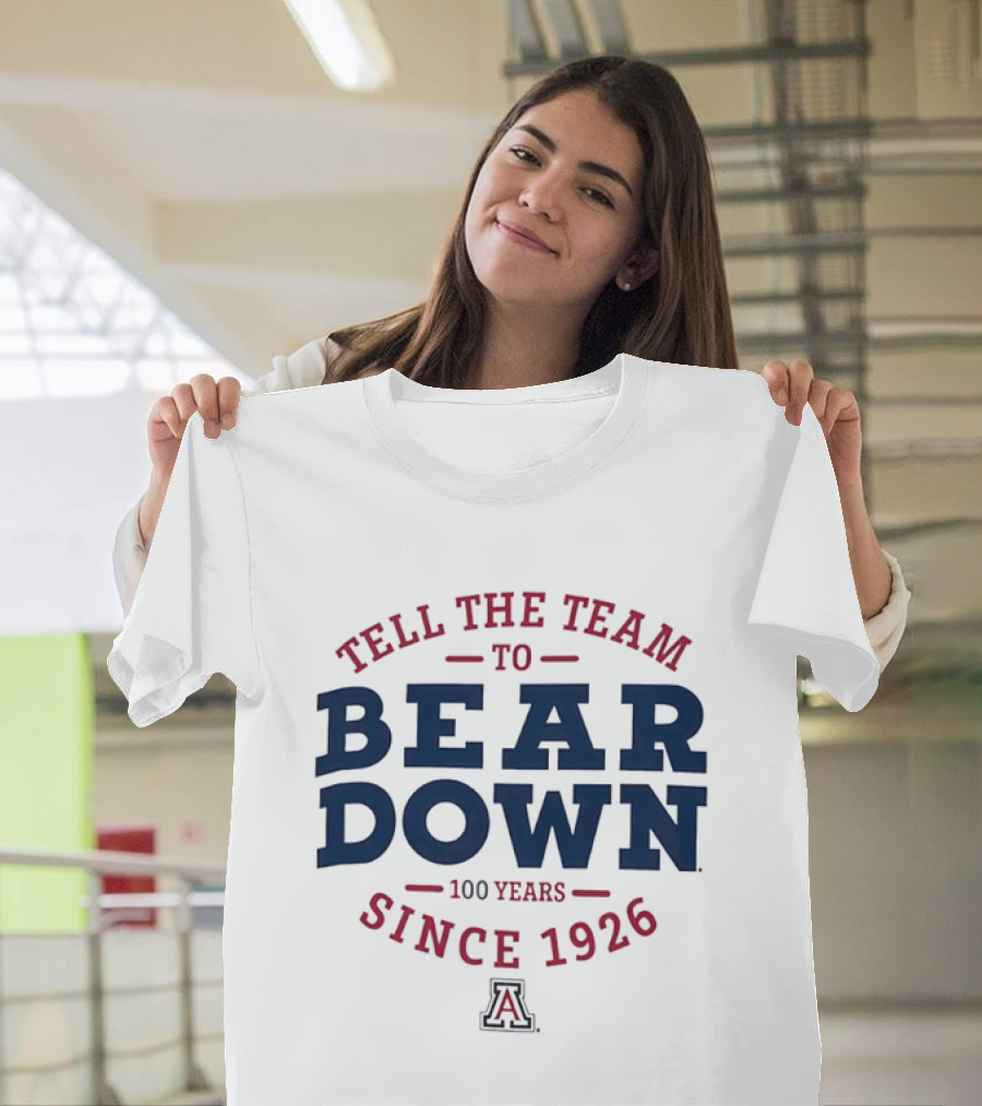 Tell The Team To Bear Down Arizona Wildcats 100 Years Since 1926 T-Shirt