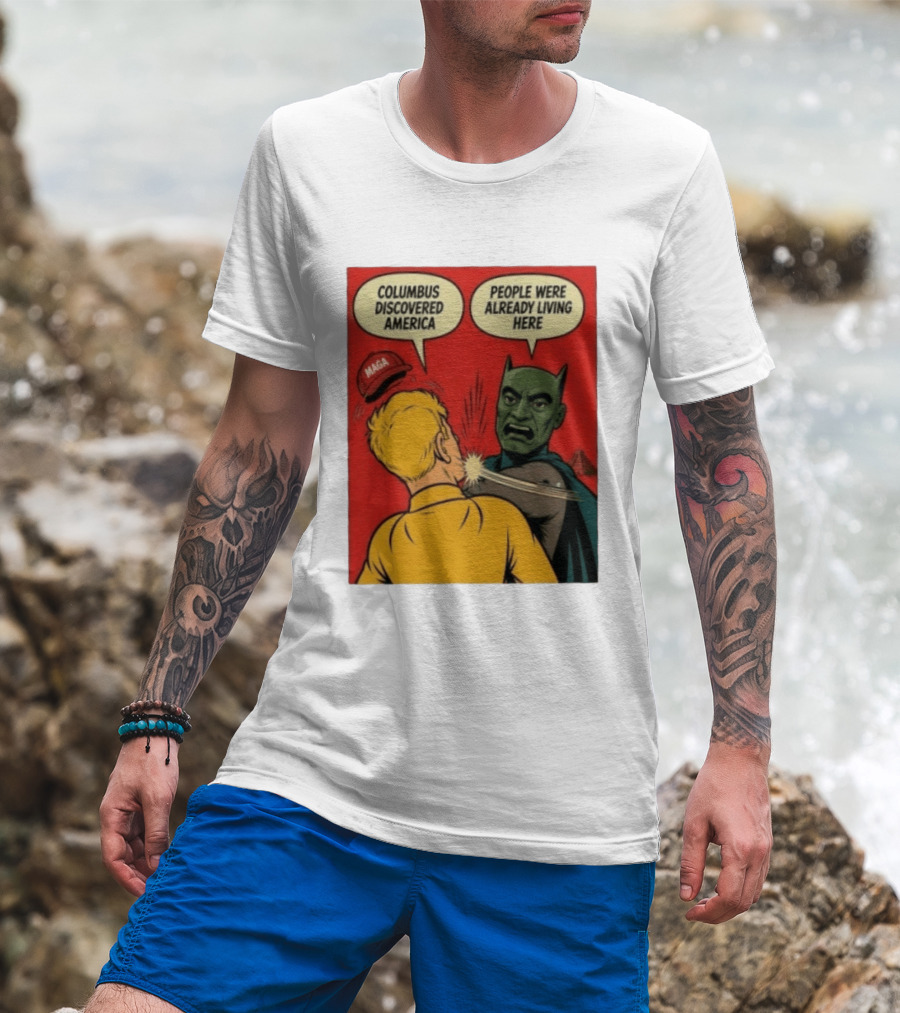 Columbus Discovered America Meme MAGA Hat Slap People Were Already Living Here T-Shirt