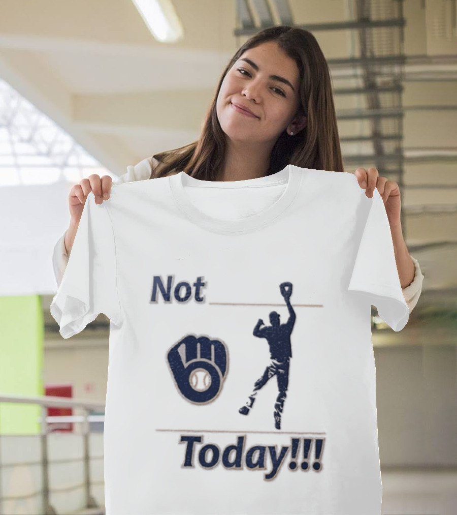 Milwaukee Brewers MLB Not Today Baseball Player Catching Ball T-Shirt