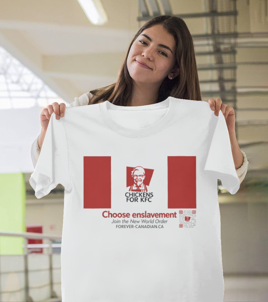 Chickens For KFC Choose Enslavement Join The New World Order Forever Canadian.ca T-Shirt