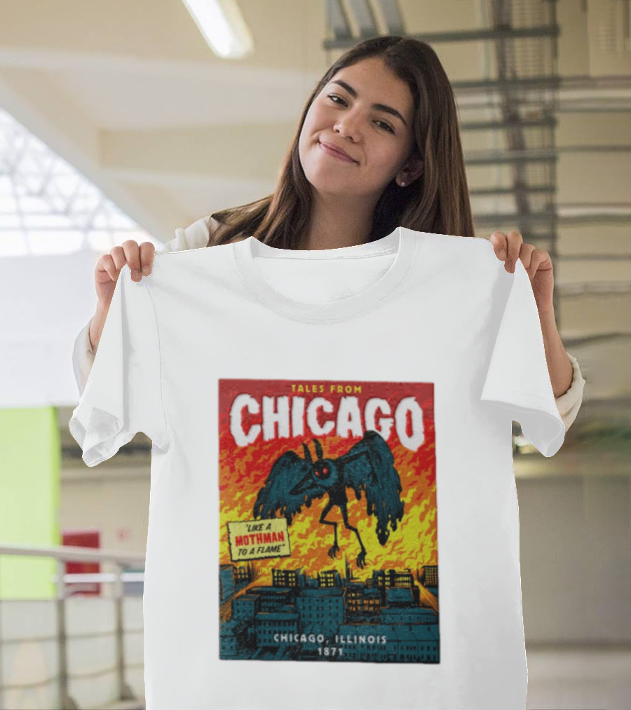 Tales From Chicago Like A Mothman To A Flame Chicago Illinois 1871 T-Shirt