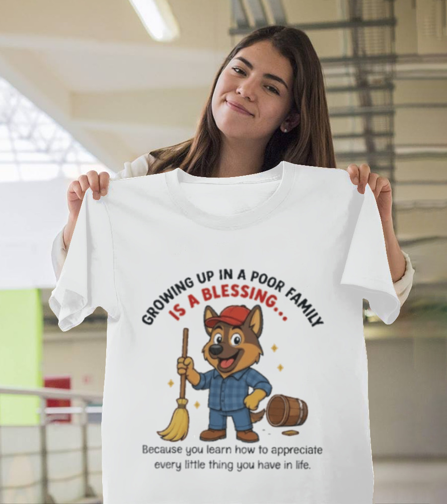 Growing Up In A Poor Family Is A Blessing Inspirational Dog With Broom And Barrel T-Shirt