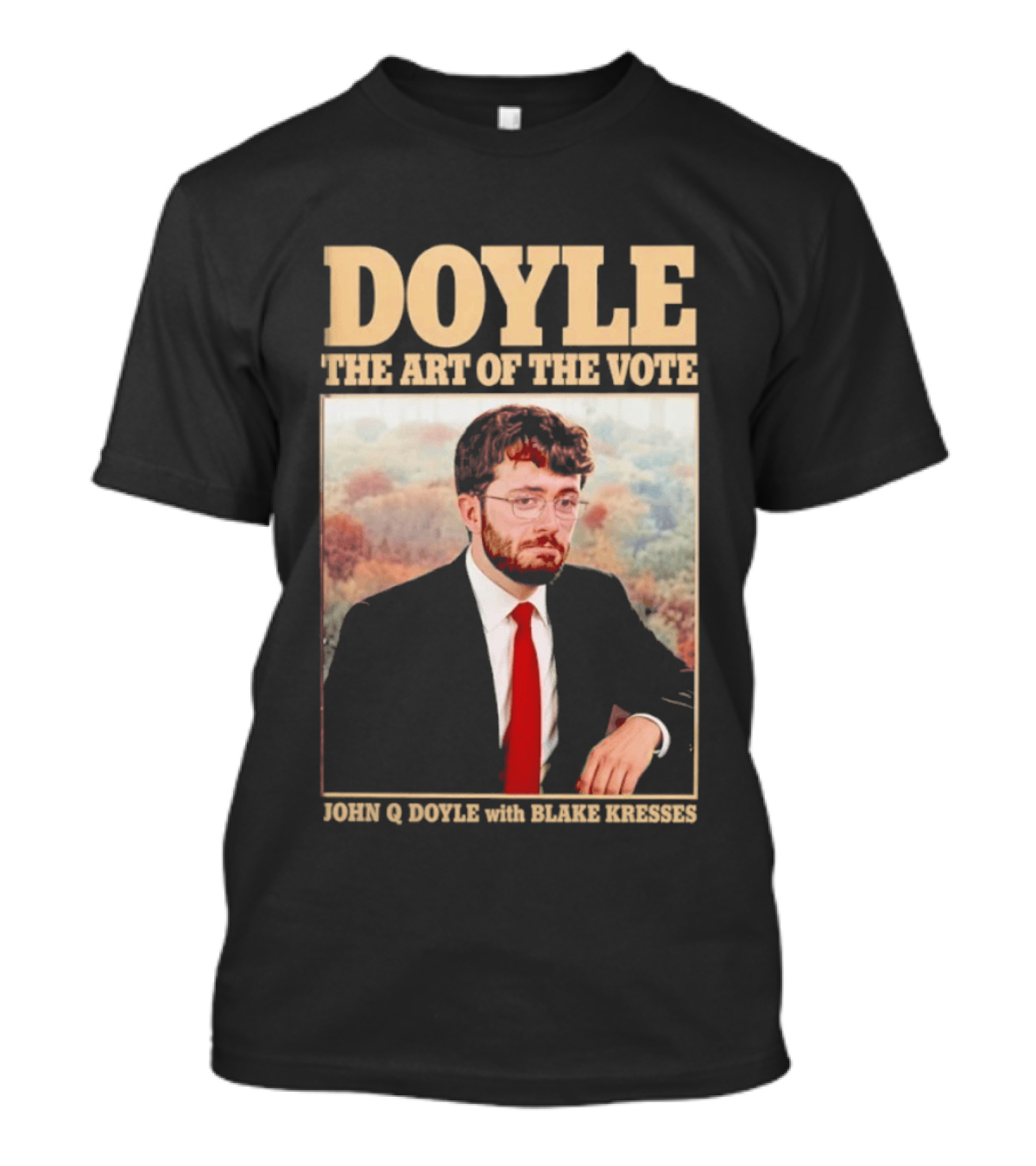 DOYLE The Art Of The Vote John Q Doyle With Blake Kresses T-Shirt
