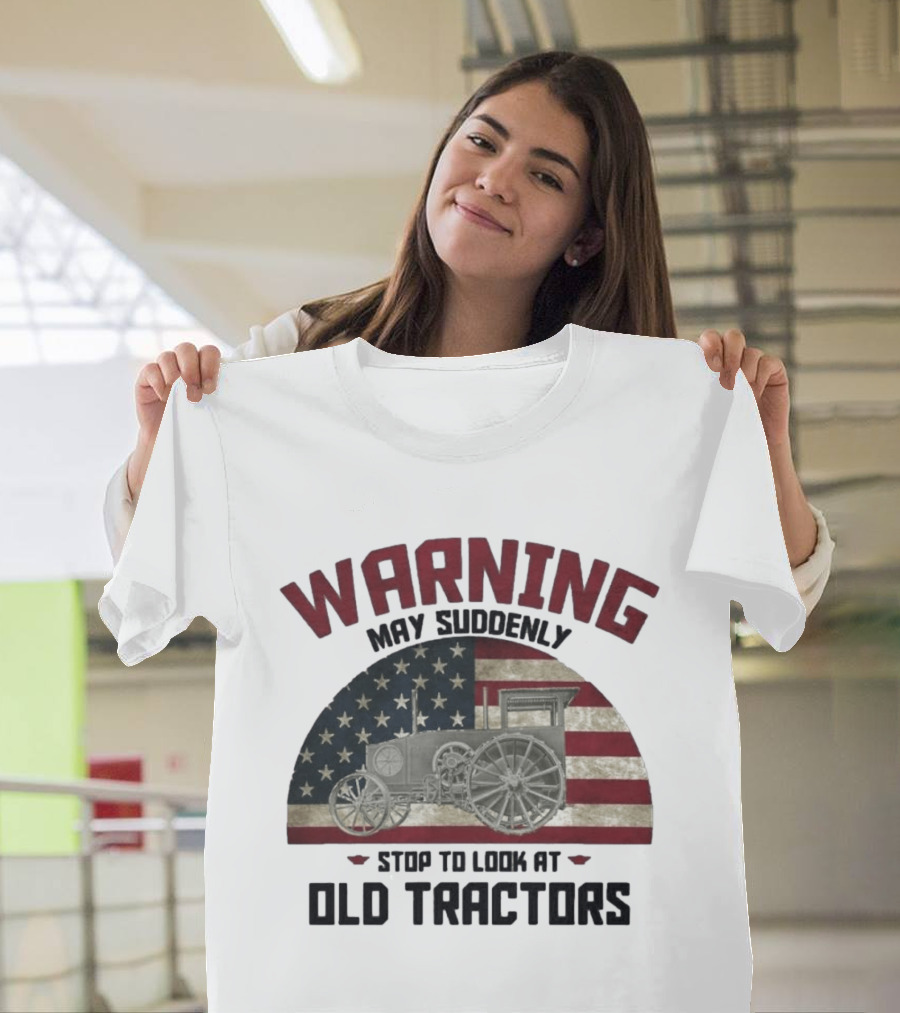Warning May Suddenly Stop To Look At Old Tractors American Flag T-Shirt