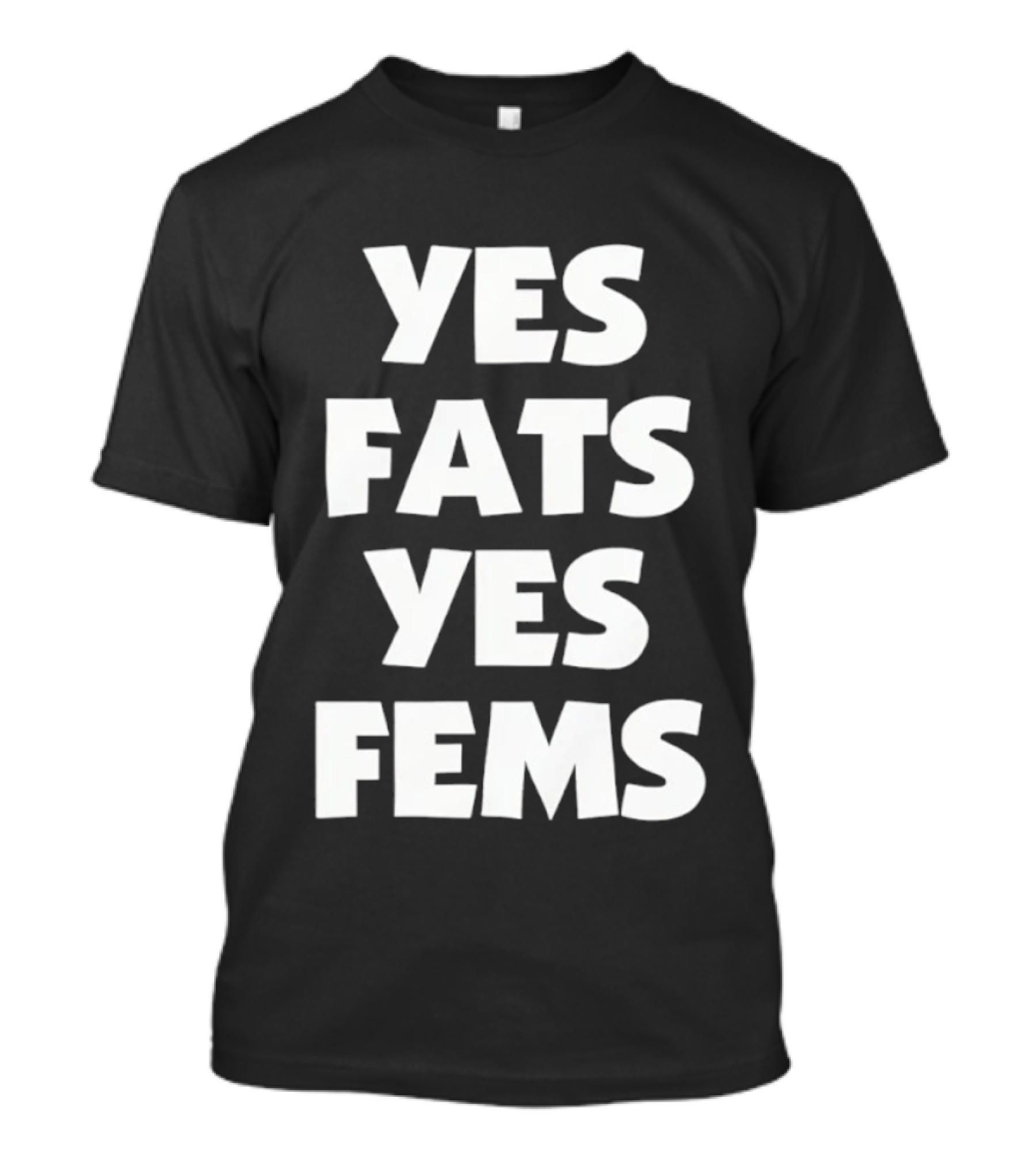 Yes Fats Yes Fems Body Positivity Inclusive T-Shirt