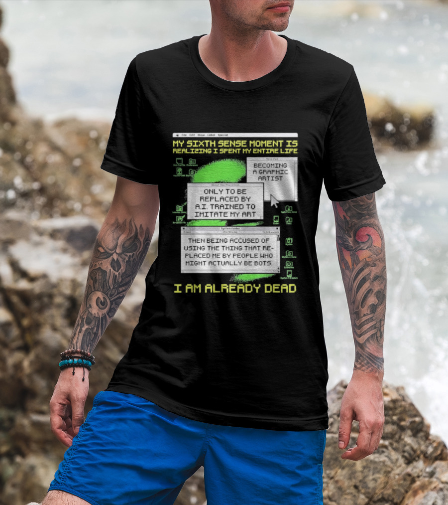 I Am Already Dead My Sixth Sense Moment Replaced By AI Bots T-Shirt