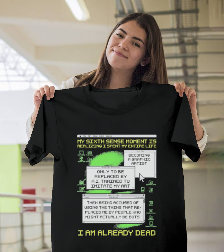 I Am Already Dead My Sixth Sense Moment Replaced By AI Bots T-Shirt