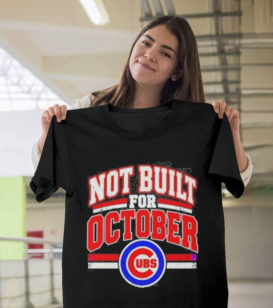 Not Built For October Chicago Cubs Mlb Cubs T-Shirt