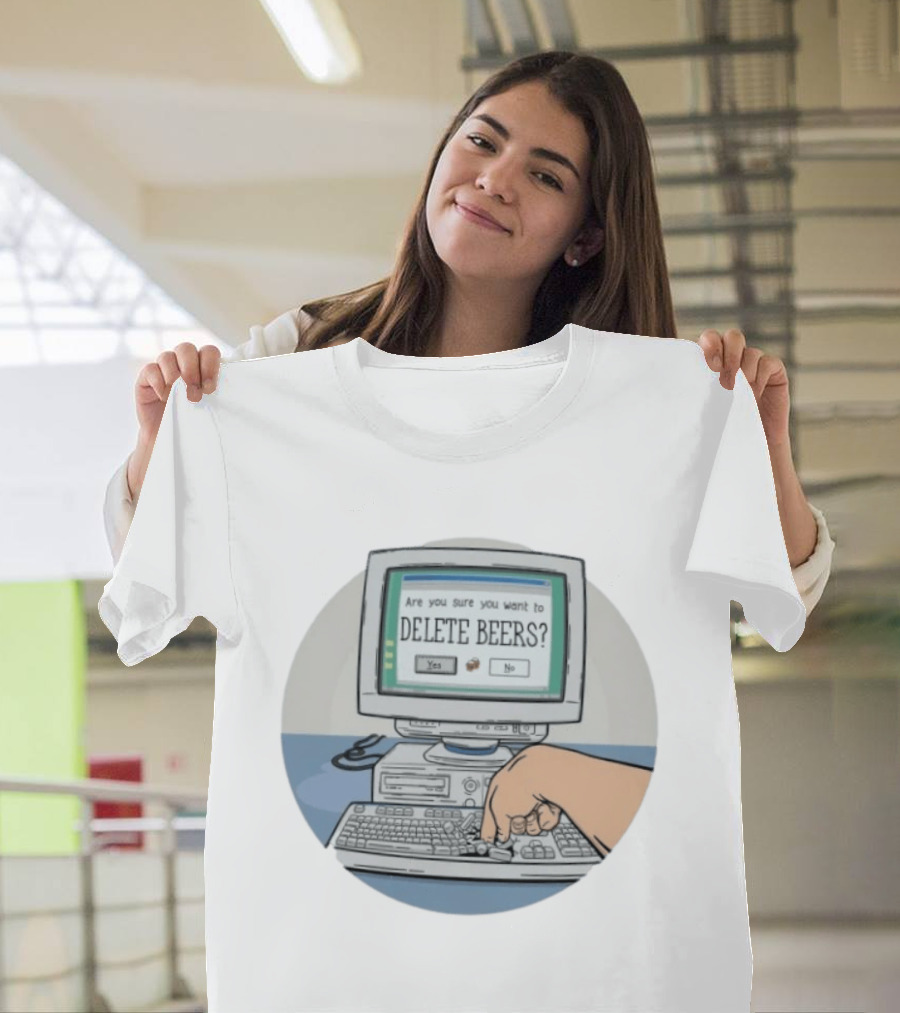 Are You Sure You Want To Delete Beers Beer T-Shirt