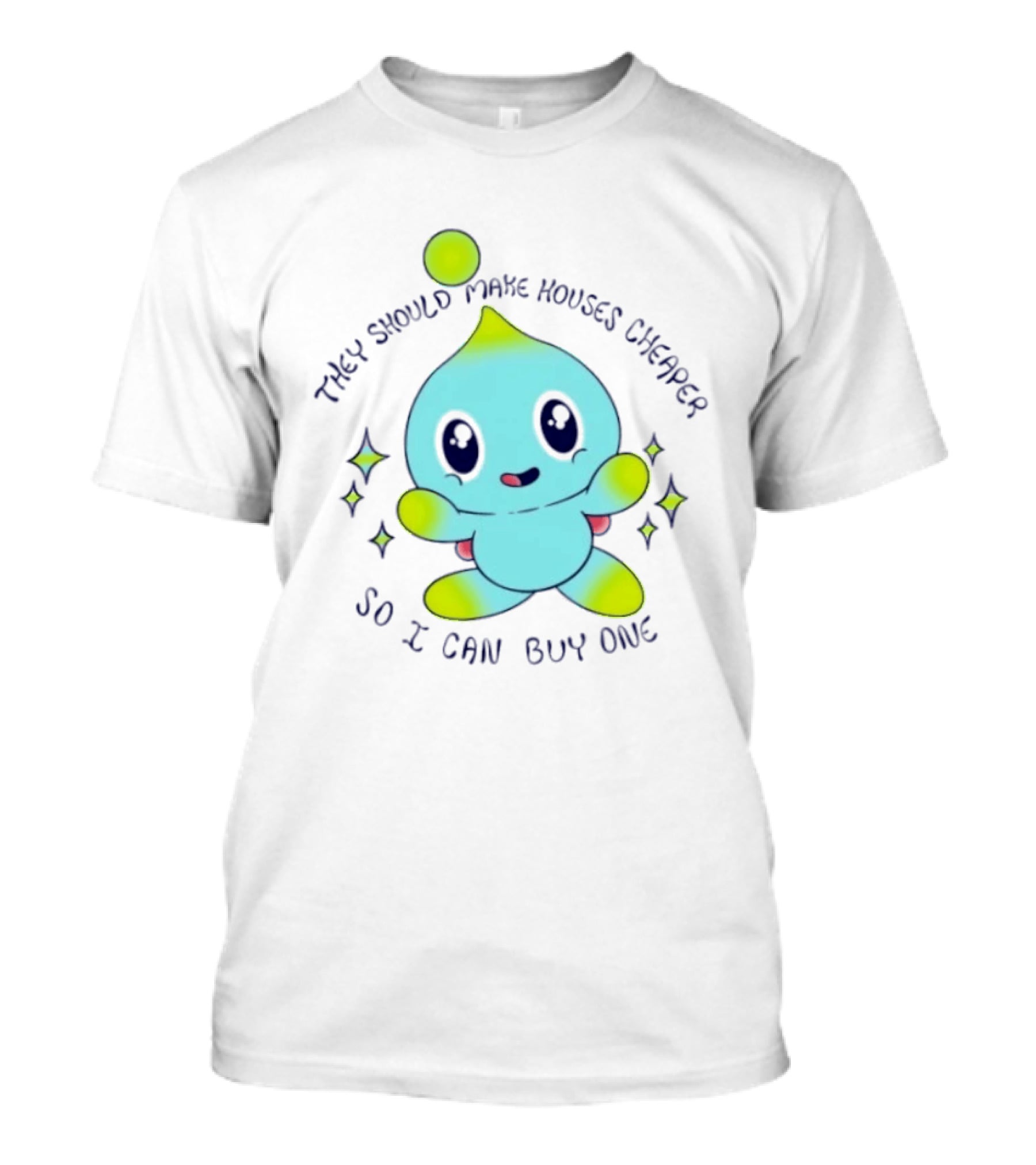 Chao They Should Make Houses Cheaper So I Can Buy One Cute T-Shirt