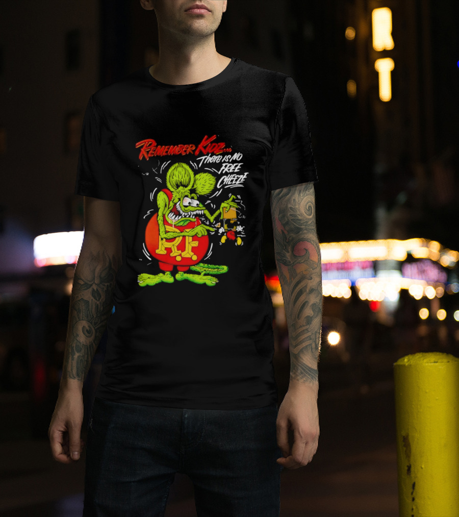 Rat Fink Remember Kidz There Is No Free Cheeze Rat Fink Eating Cheese T-Shirt