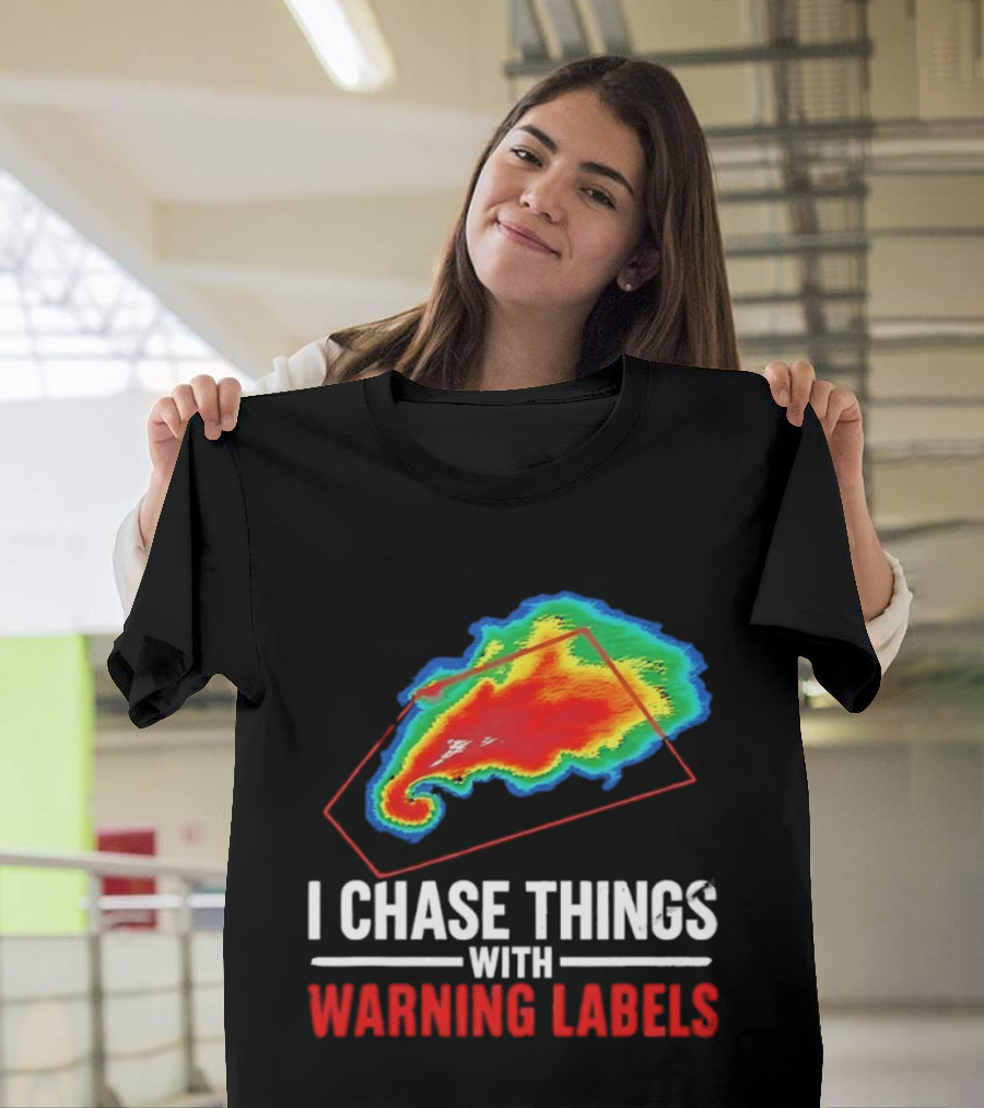 Weather Radar I Chase Things With Warning Labels T-Shirt