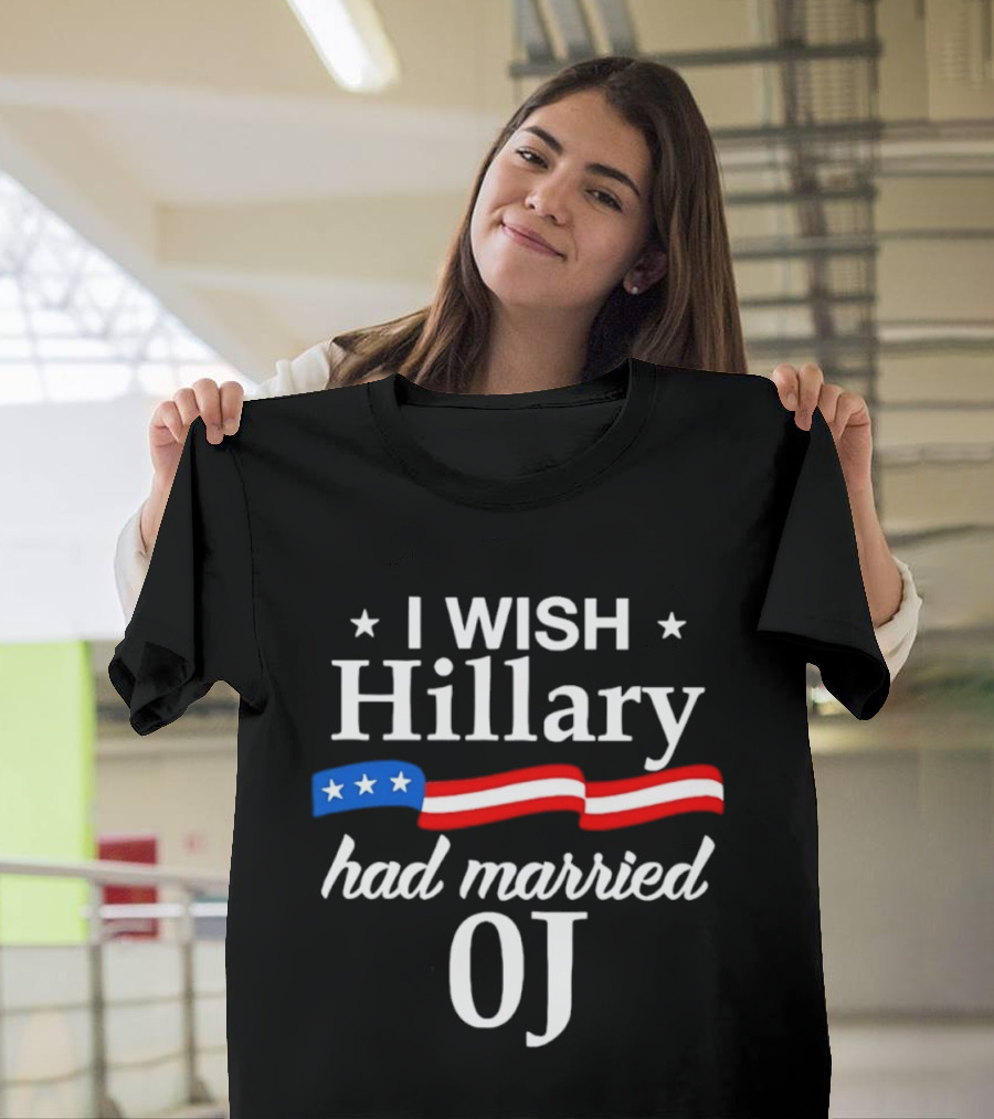 I Wish Hillary Had Married OJ Satirical Political Statement With Patriotic Flag Details T-Shirt