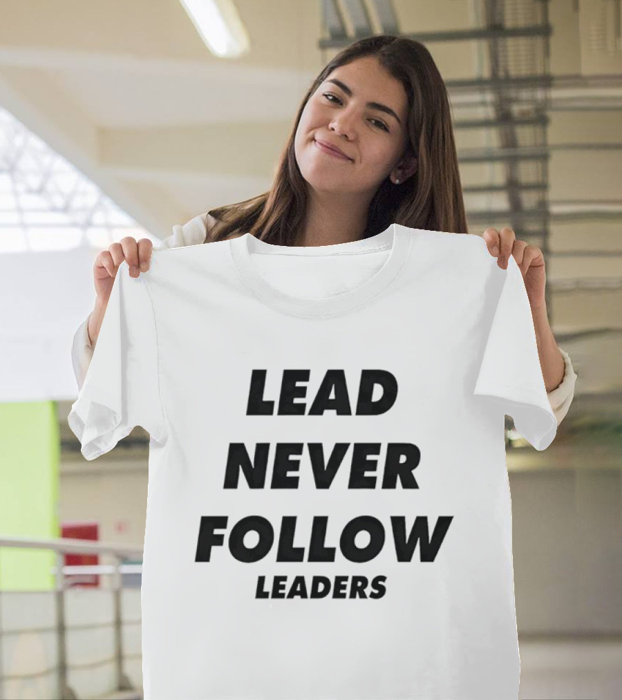 Lead Never Follow Leadership Motivation T-Shirt