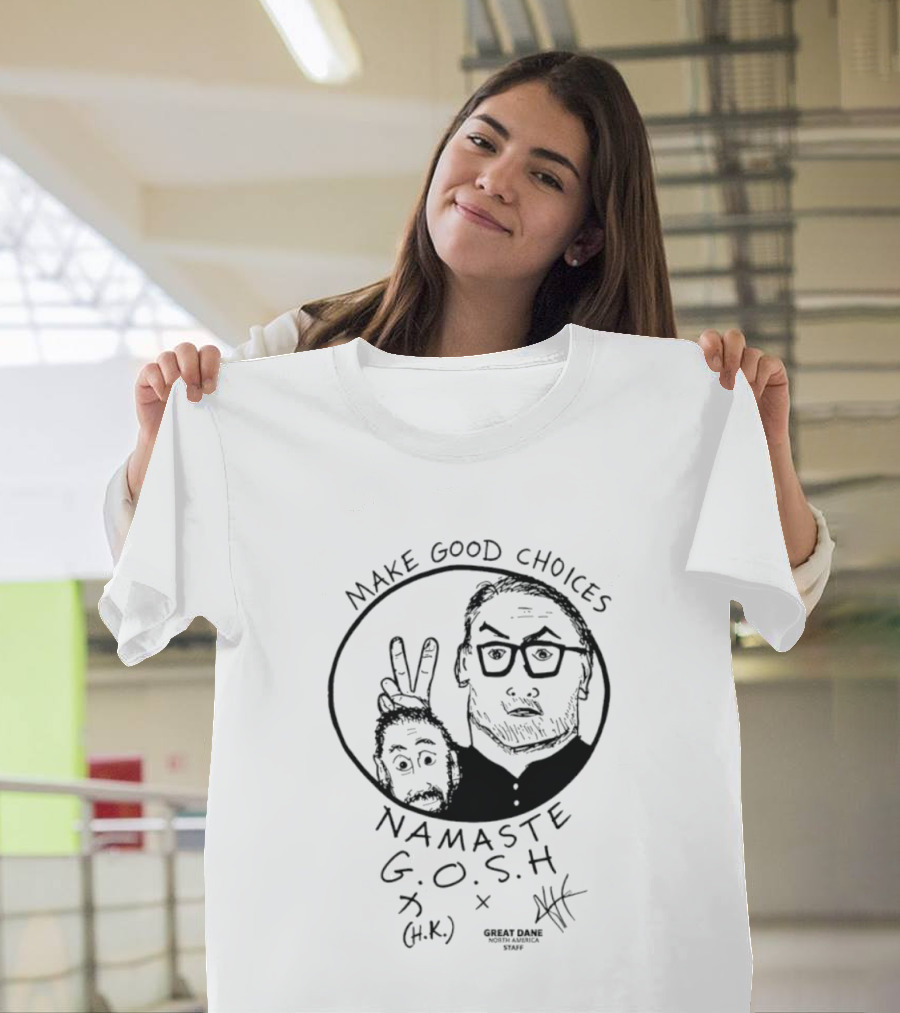 Make Good Choices Namaste GOSH Great Dane H.K. North America Staff T-Shirt