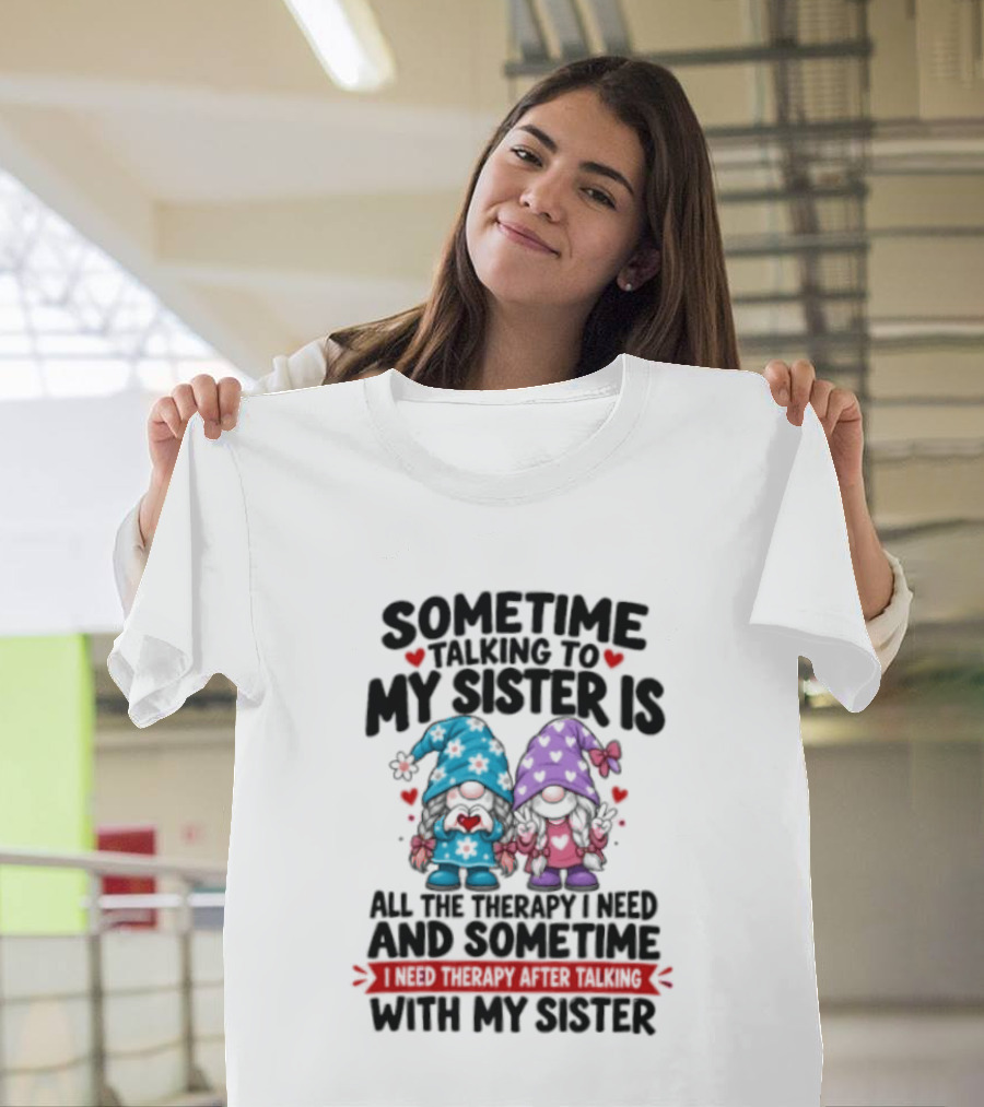 Sometime Talking To My Sister Is All The Therapy I Need Gnome With Gnomes And Red Hearts T-Shirt