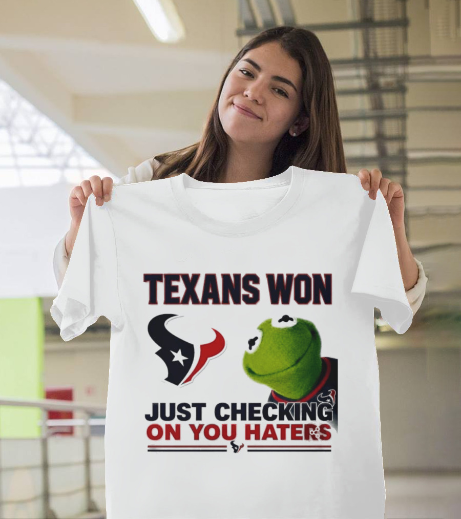 Texans Won Just Checking On You Haters Kermit Meme T-Shirt