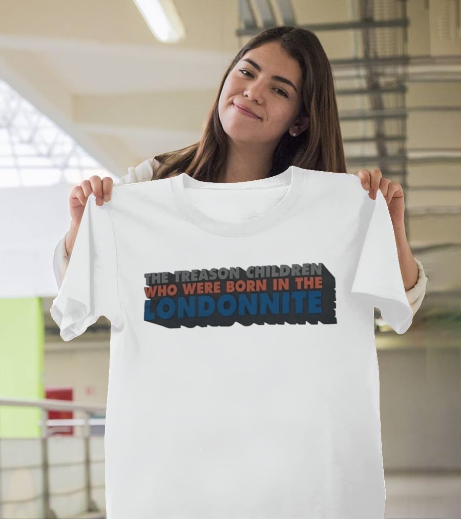 The Treason Children Who Were Born In The Londonnite T-Shirt