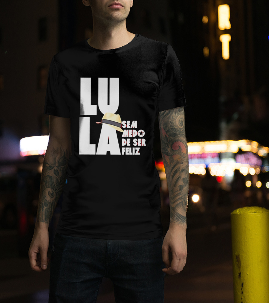 Lula Sem Medo De Ser Feliz Brazil Politics Straw Hat T-Shirt