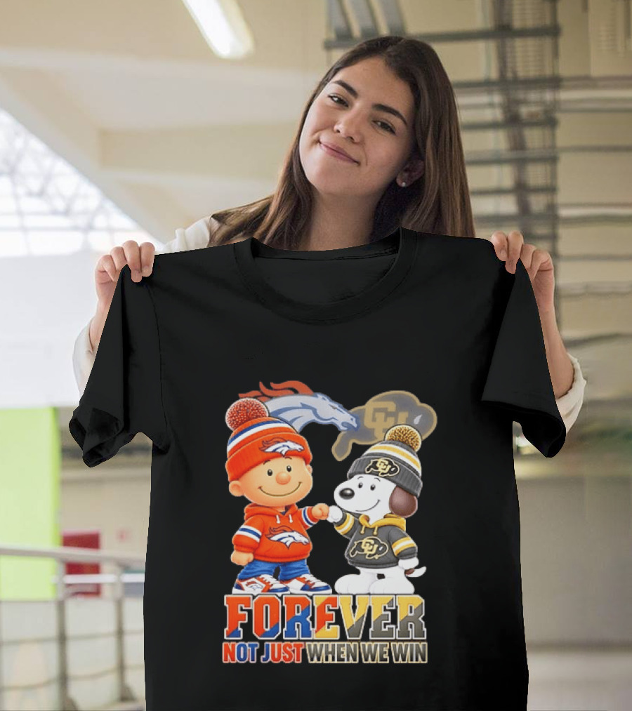 Charlie Brown Snoopy Denver Broncos Colorado Buffaloes Forever Not Just When We Win T-Shirt
