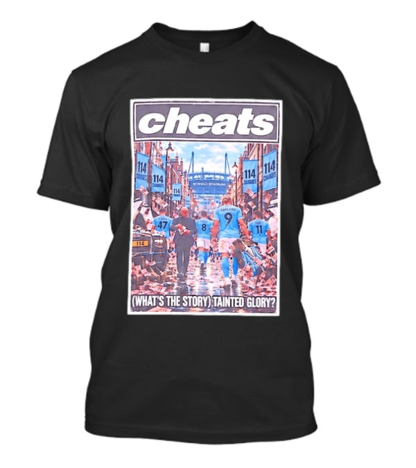 Cheats 114 Charges Etihad Stadium What's The Story Tainted Glory T-Shirt