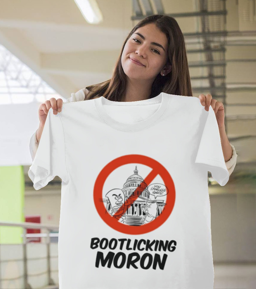 Bootlicking Moron No Capitol Building Spineless Idiots T-Shirt