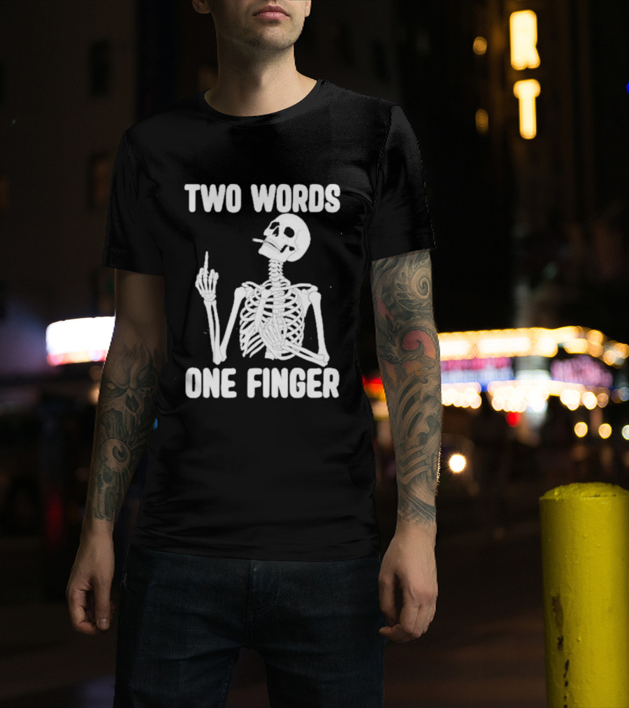 Two Words One Finger Skeleton Smoking Middle Finger T-Shirt