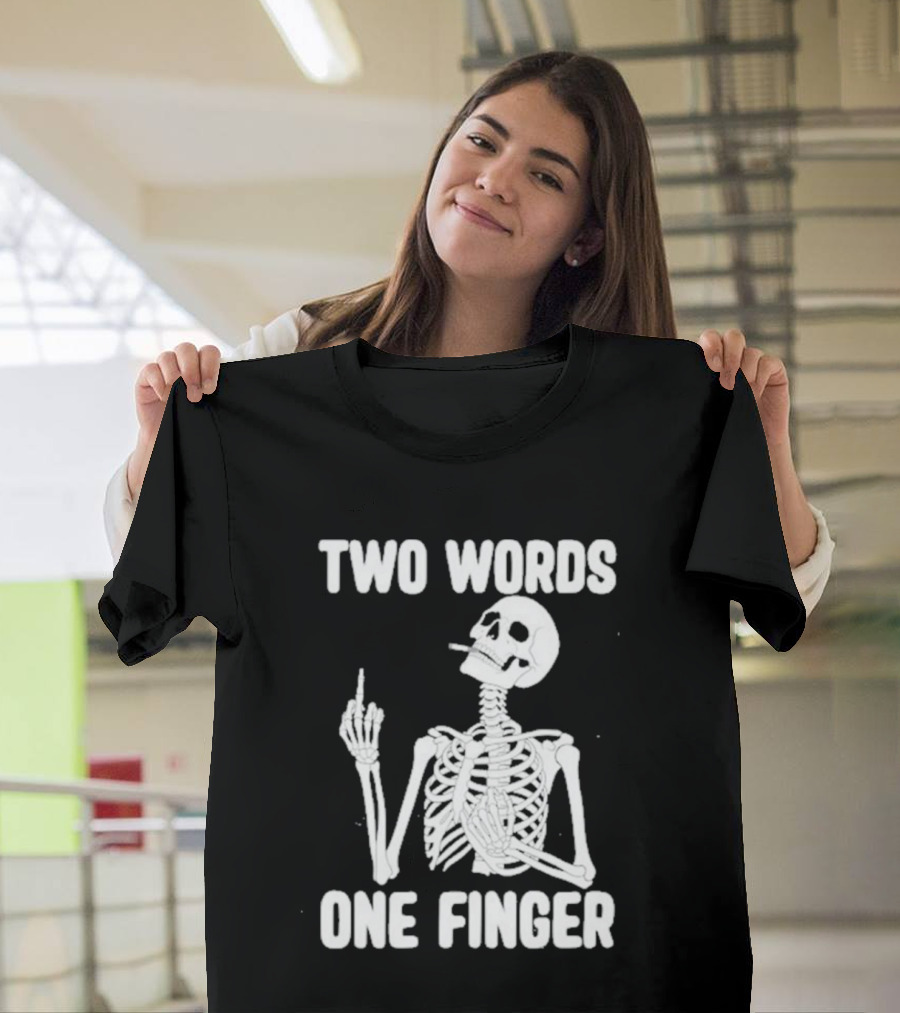 Two Words One Finger Skeleton Smoking Middle Finger T-Shirt