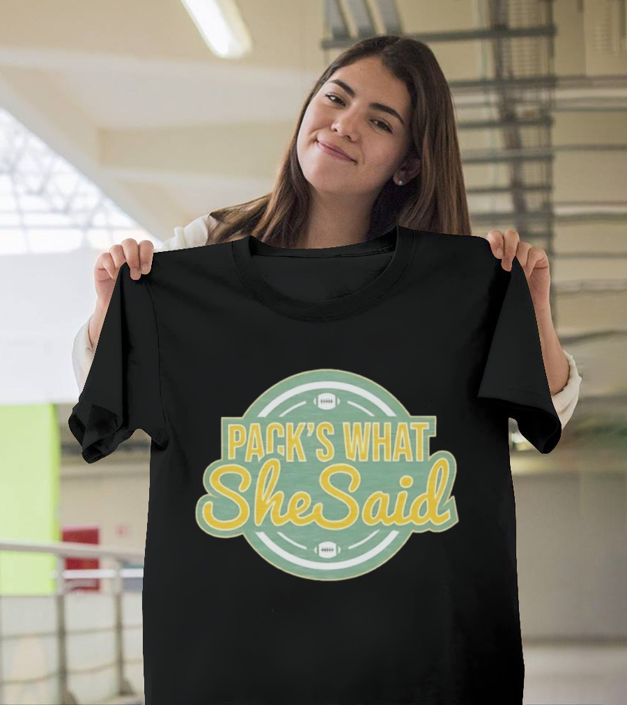 Pack's What She Said Green Bay Packers Football T-Shirt