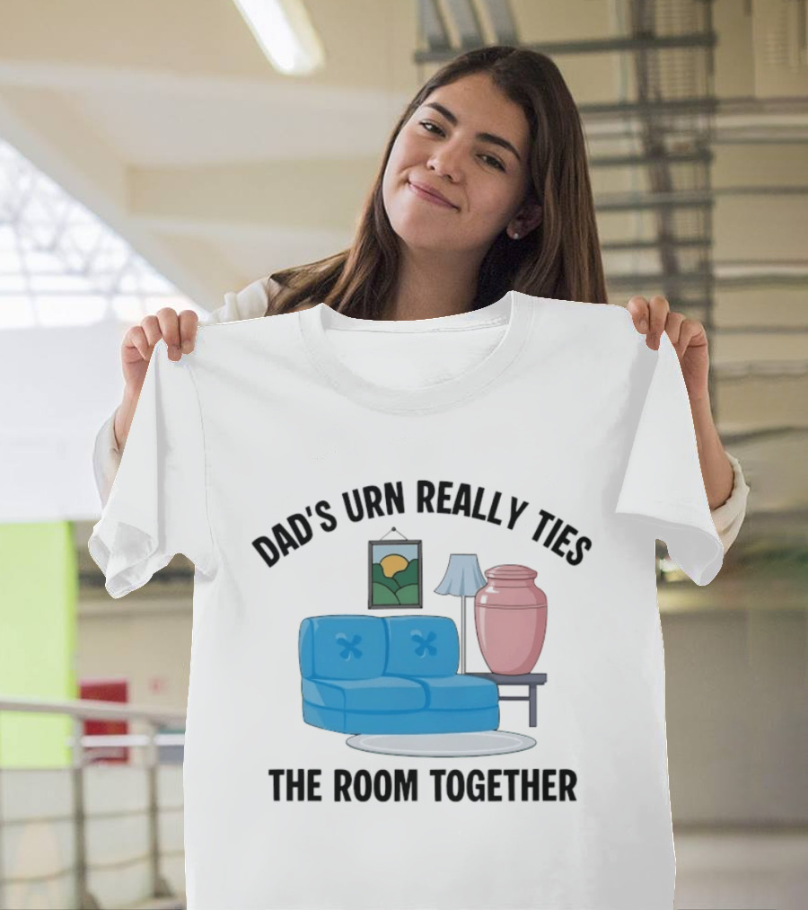Dad's Urn Really Ties The Room Together Couch Lamp T-Shirt