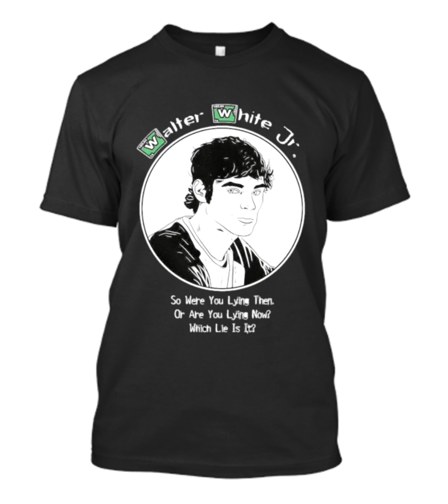 Walter White Jr So Were You Lying Then Or Are You Lying Now Which Lie Is It T-Shirt
