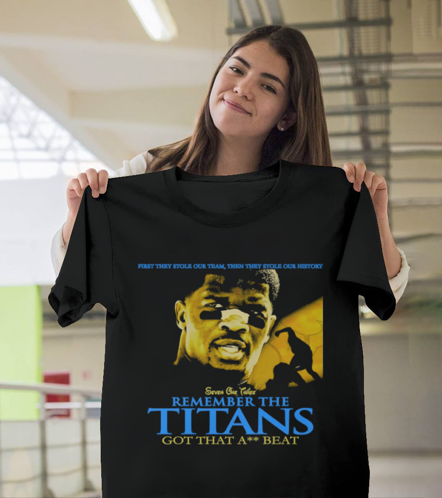 Remember The Titans Got That Beat First They Stole Our Team Then They Stole Our History T-Shirt