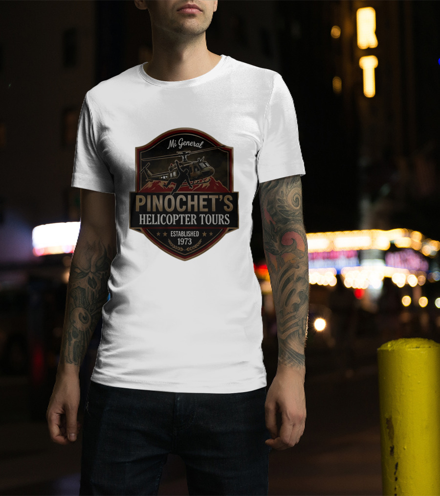 Mi General Pinochet's Helicopter Tours Established 1973 T-Shirt