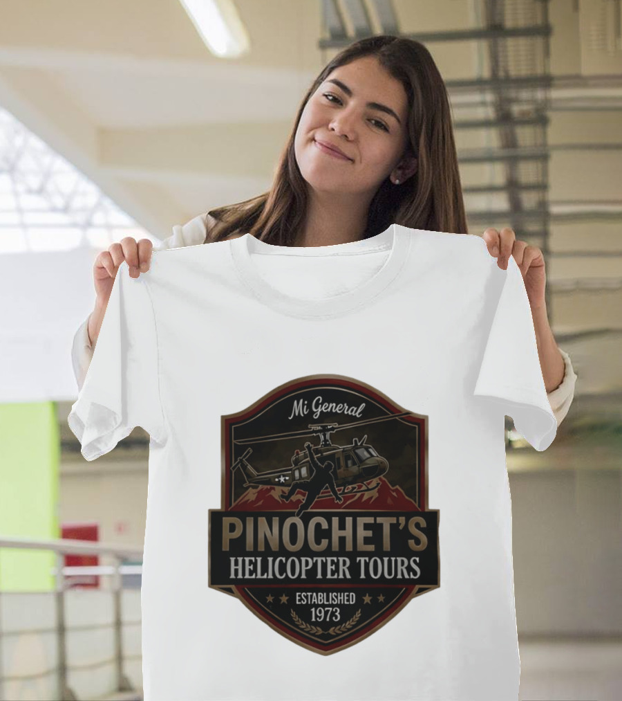Mi General Pinochet's Helicopter Tours Established 1973 T-Shirt