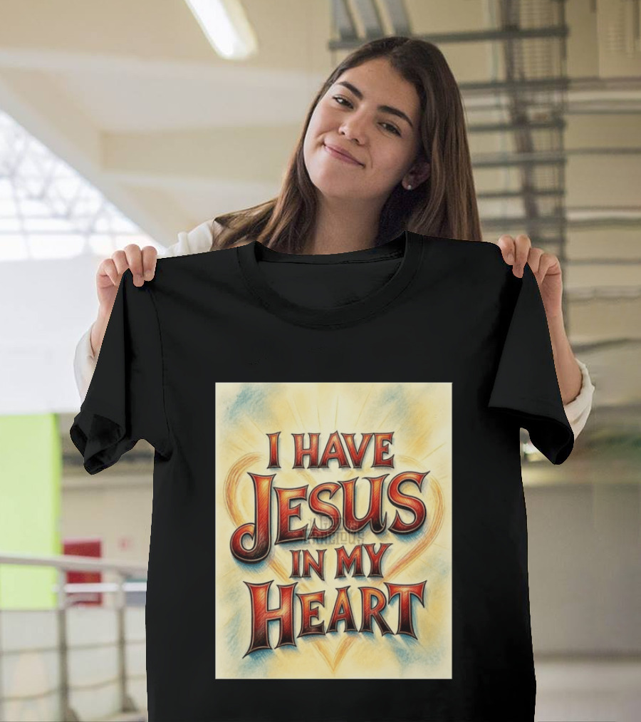 I Have Jesus In My Heart Christian Faith Message T-Shirt