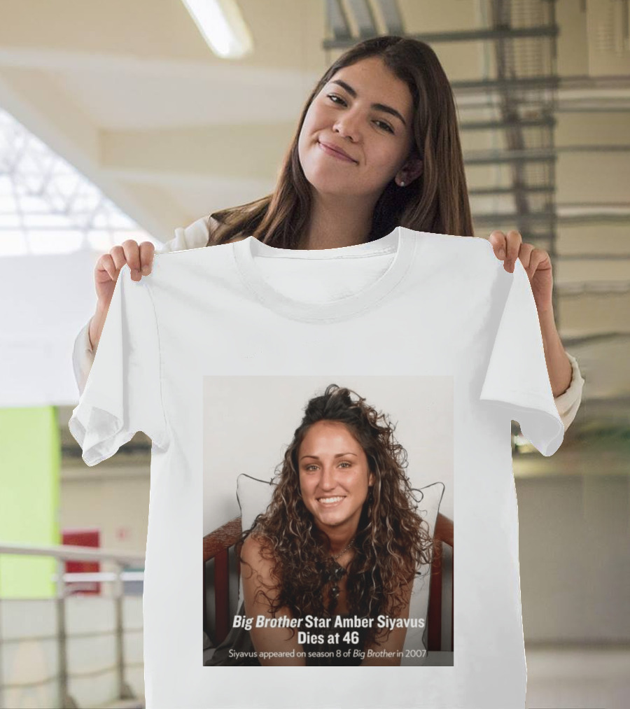 Big Brother Star Amber Siyavus Dies At 46 Season 8 Alum 2007 T-Shirt