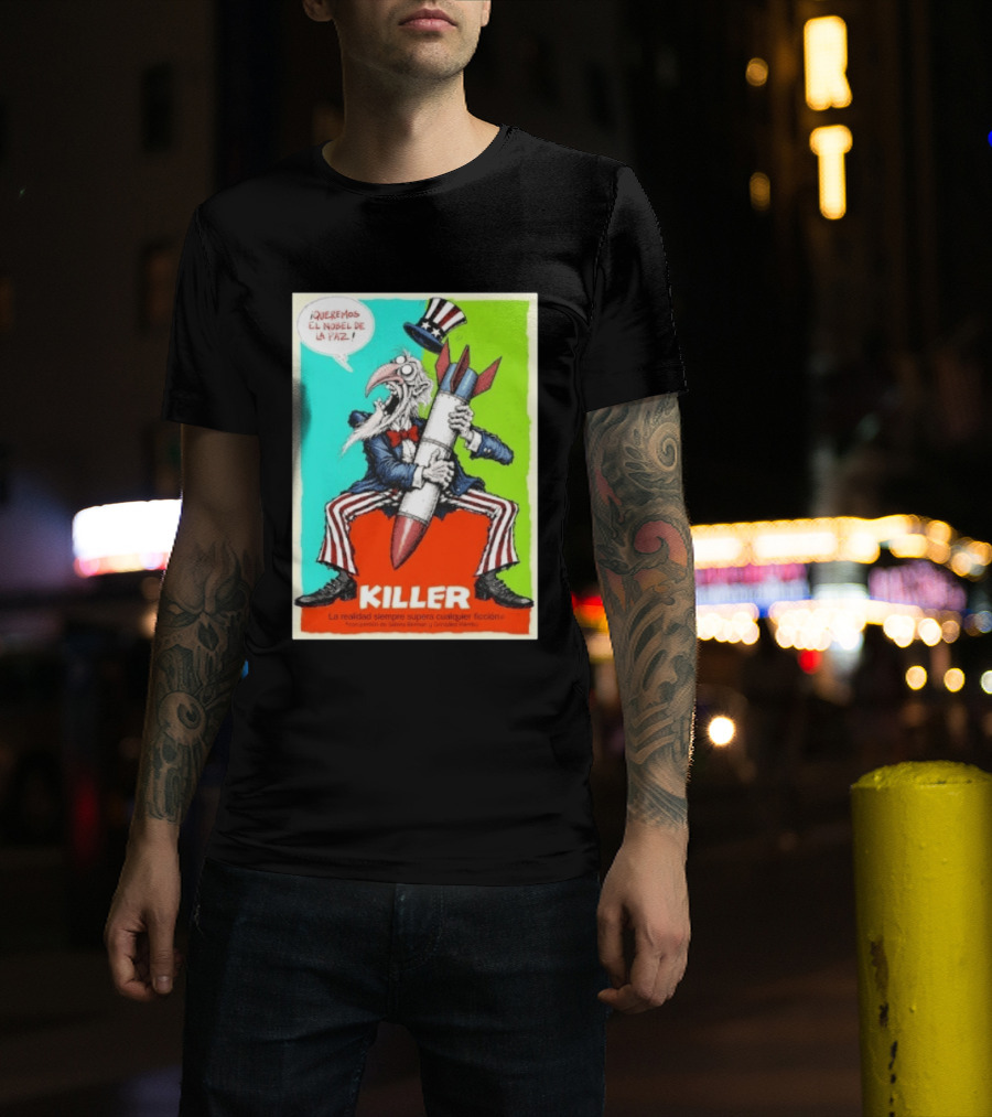 ¡Queremos El Nobel De La Paz Uncle Sam Killer Reality Exceeds Fiction T-Shirt