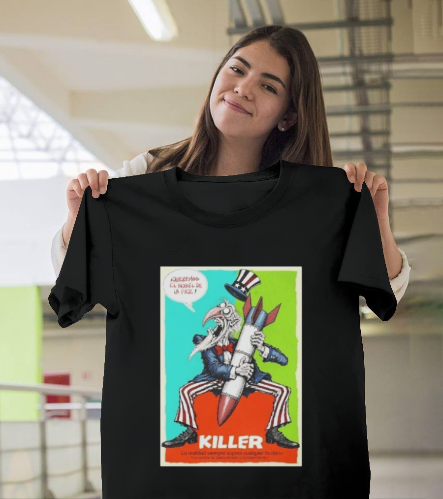¡Queremos El Nobel De La Paz Uncle Sam Killer Reality Exceeds Fiction T-Shirt