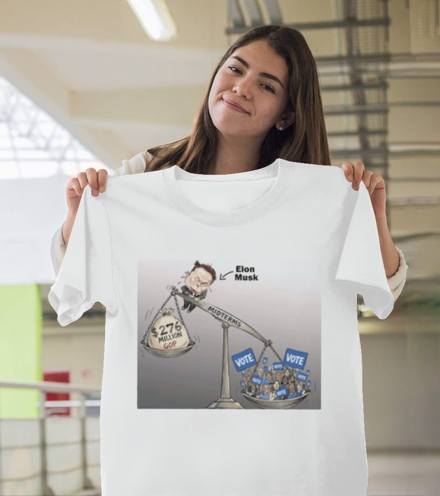 Elon Musk GOP 276 Million Dollars Vs Vote Midterms T-Shirt