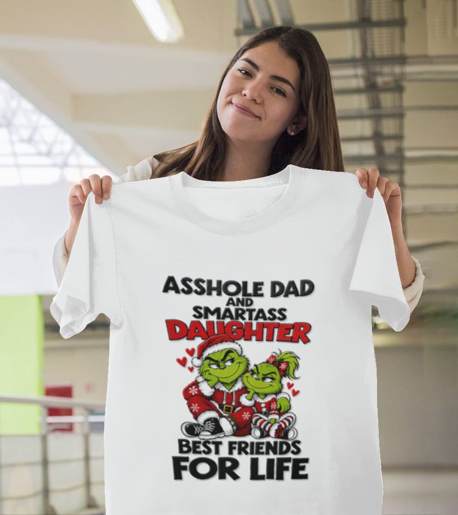 Asshole Dad Smartass Daughter Best Friends For Life Christmas Grinch T-Shirt