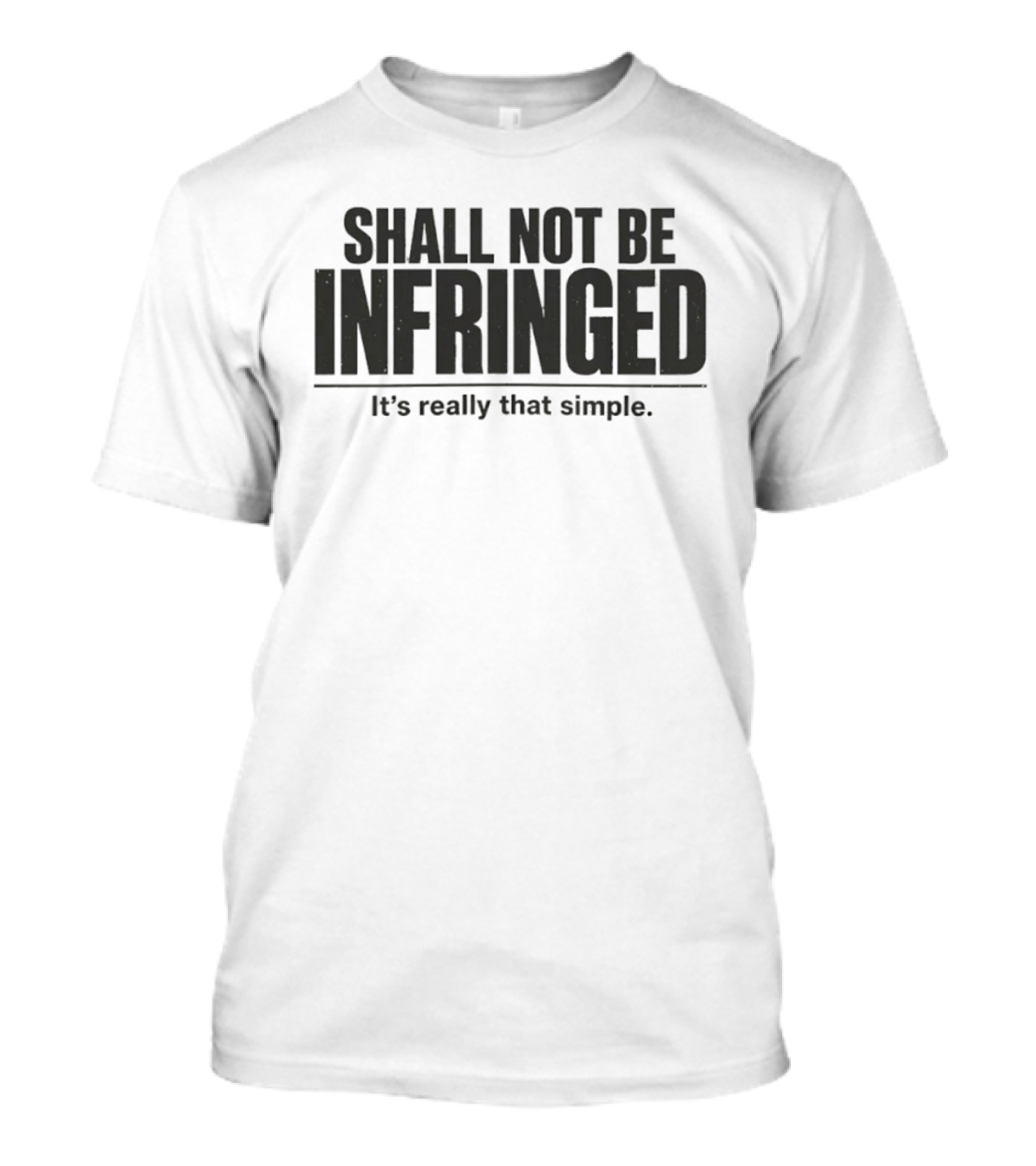 SHALL NOT BE INFRINGED It's Really That Simple T-Shirt