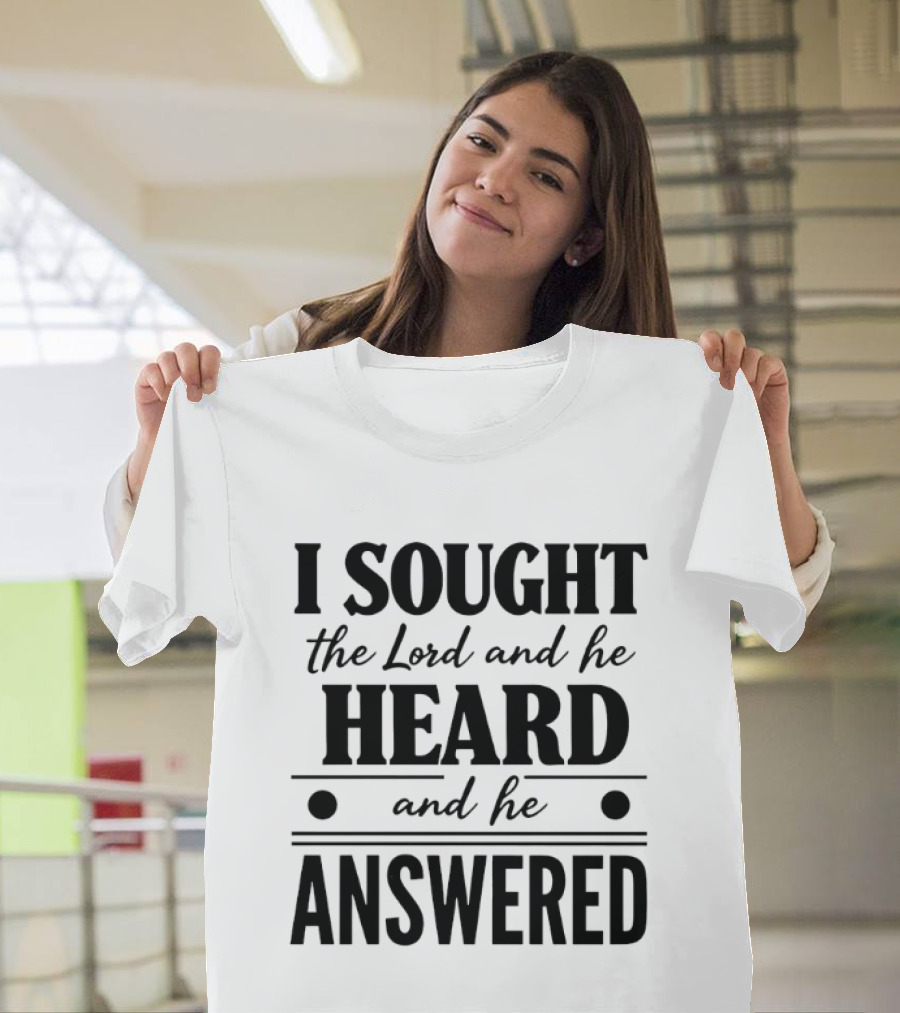 I Sought The Lord And He Heard And He Answered Biblical Verse T-Shirt