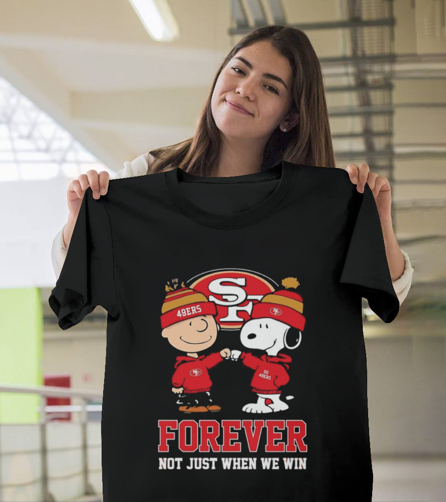 Charlie Brown Snoopy SF 49ers Forever Not Just When We Win T-Shirt