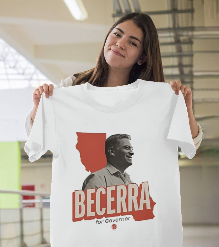 Becerra For Governor Election Campaign T-Shirt